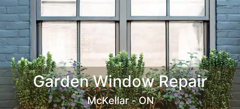  Garden Window Repair McKellar - ON