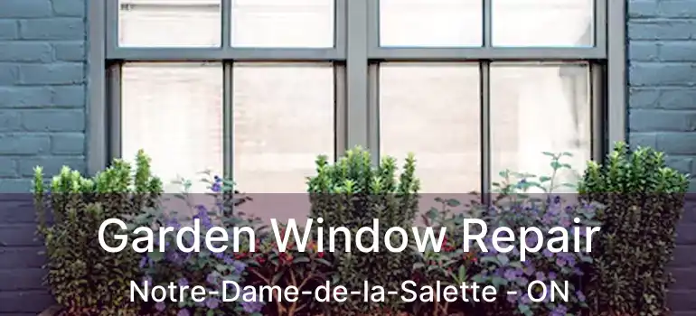  Garden Window Repair Notre-Dame-de-la-Salette - ON