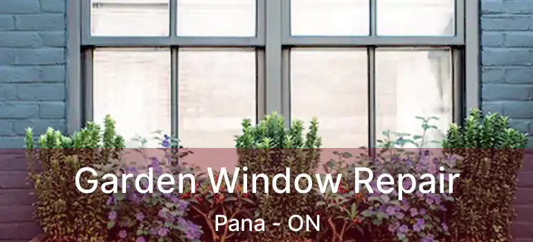  Garden Window Repair Pana - ON