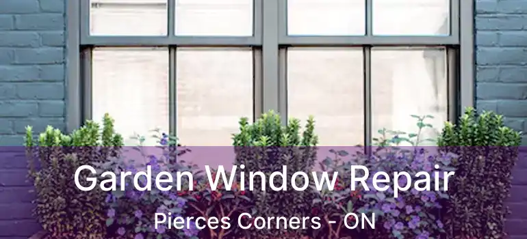  Garden Window Repair Pierces Corners - ON