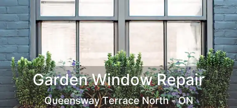  Garden Window Repair Queensway Terrace North - ON