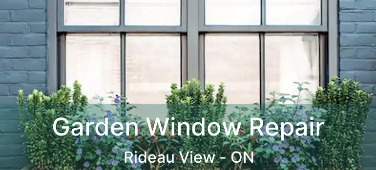  Garden Window Repair Rideau View - ON