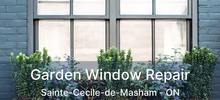  Garden Window Repair Sainte-Cecile-de-Masham - ON