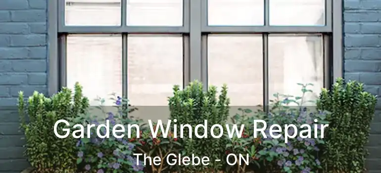  Garden Window Repair The Glebe - ON