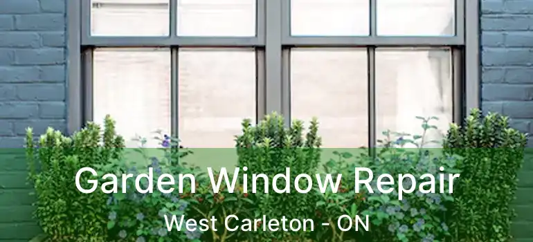  Garden Window Repair West Carleton - ON