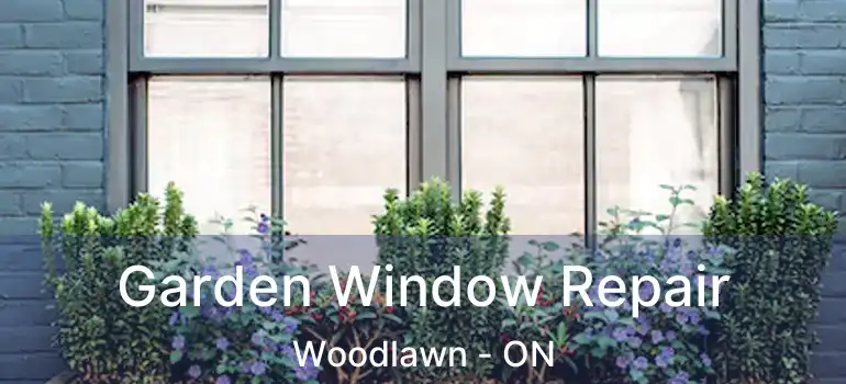  Garden Window Repair Woodlawn - ON