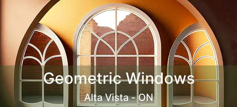  Geometric Windows Alta Vista - ON