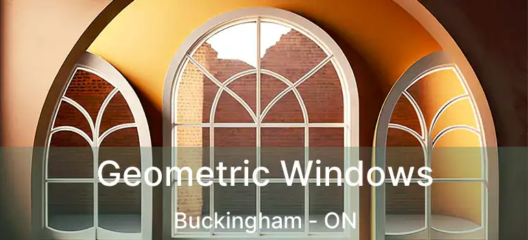  Geometric Windows Buckingham - ON