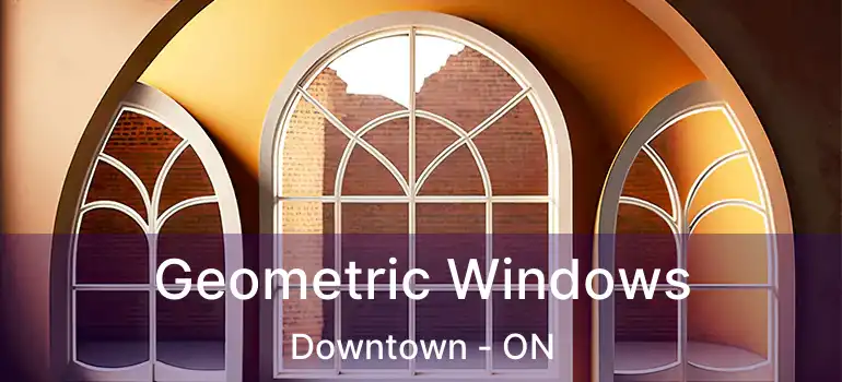  Geometric Windows Downtown - ON