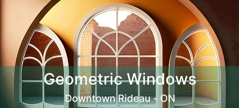  Geometric Windows Downtown Rideau - ON