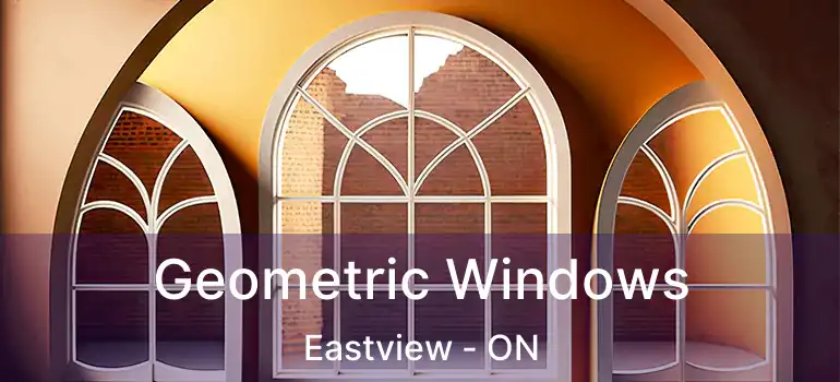  Geometric Windows Eastview - ON