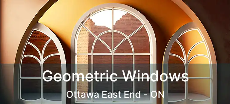  Geometric Windows Ottawa East End - ON