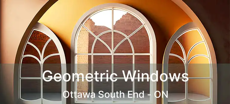  Geometric Windows Ottawa South End - ON