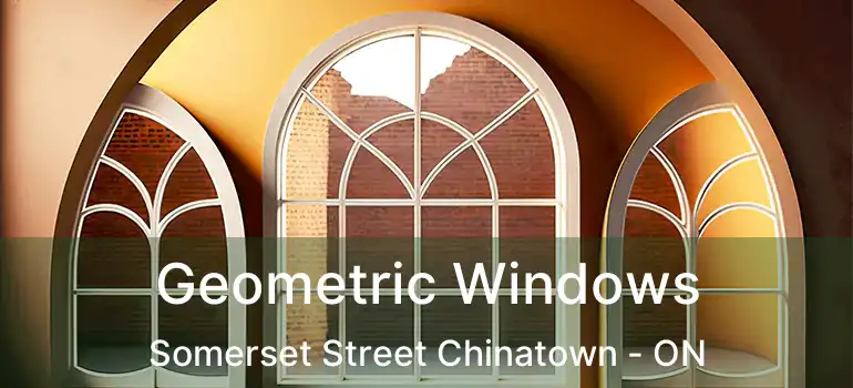  Geometric Windows Somerset Street Chinatown - ON