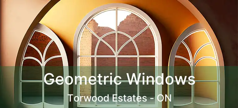  Geometric Windows Torwood Estates - ON