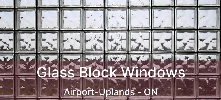  Glass Block Windows Airport-Uplands - ON