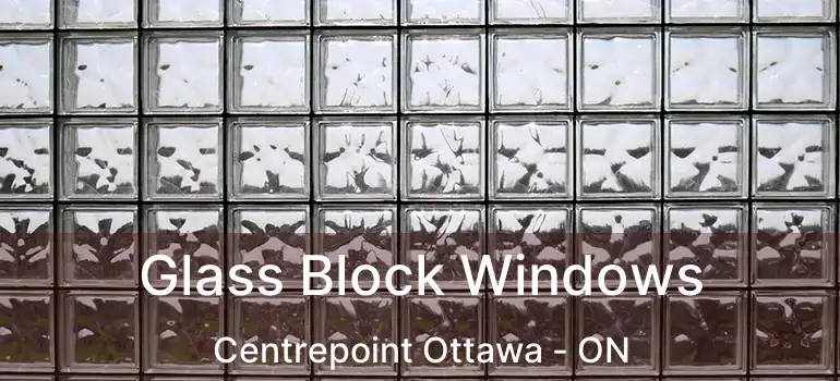  Glass Block Windows Centrepoint Ottawa - ON