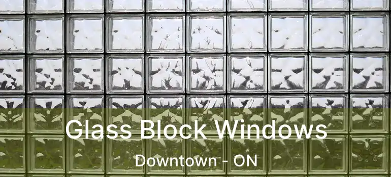  Glass Block Windows Downtown - ON