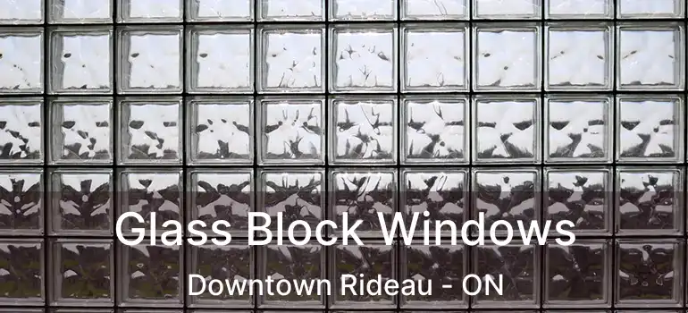  Glass Block Windows Downtown Rideau - ON