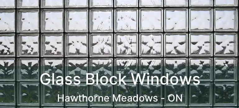  Glass Block Windows Hawthorne Meadows - ON