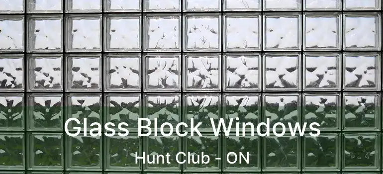  Glass Block Windows Hunt Club - ON