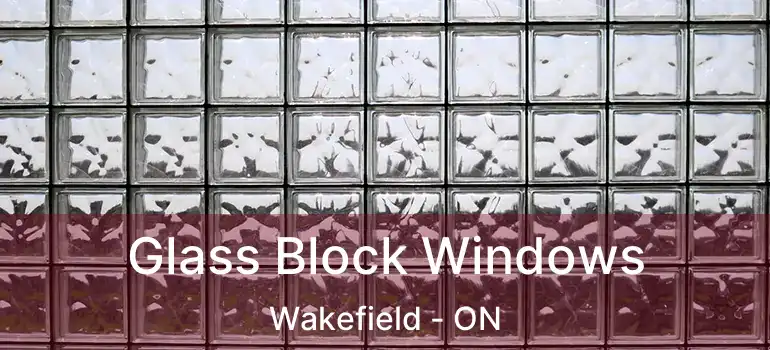  Glass Block Windows Wakefield - ON