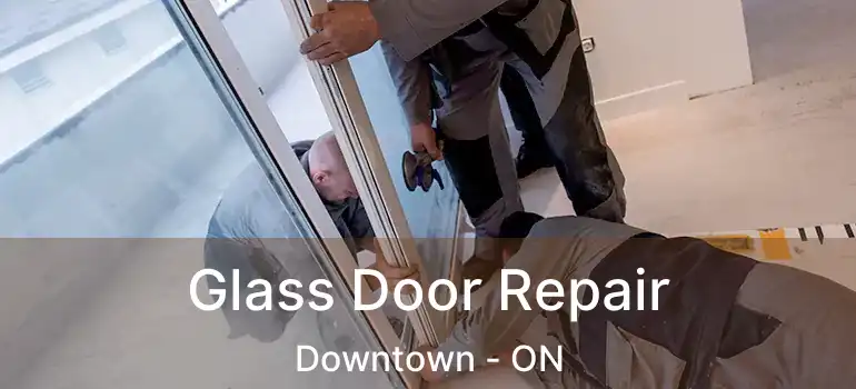  Glass Door Repair Downtown - ON