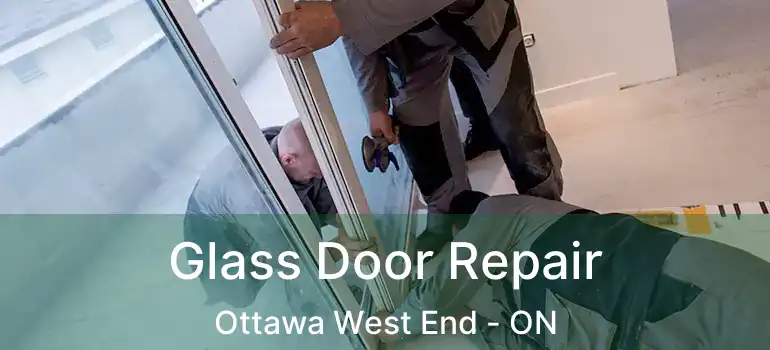  Glass Door Repair Ottawa West End - ON