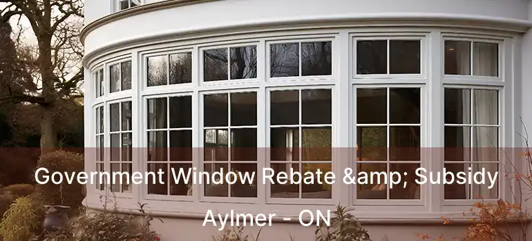  Government Window Rebate & Subsidy Aylmer - ON