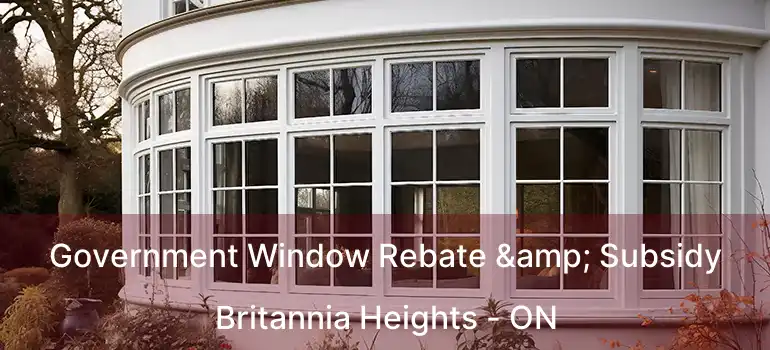  Government Window Rebate & Subsidy Britannia Heights - ON