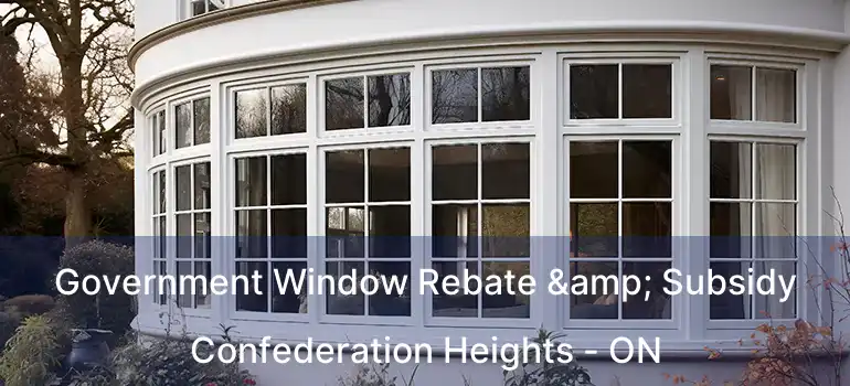  Government Window Rebate & Subsidy Confederation Heights - ON