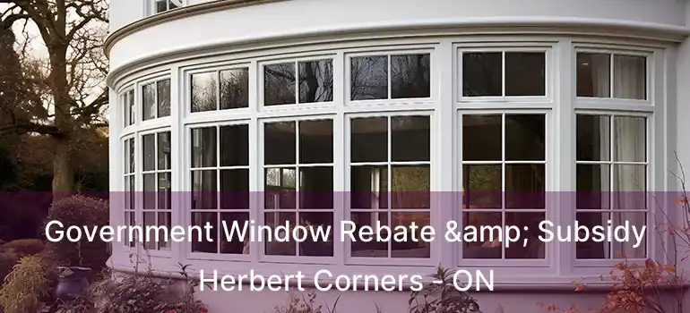  Government Window Rebate & Subsidy Herbert Corners - ON