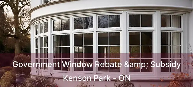  Government Window Rebate & Subsidy Kenson Park - ON