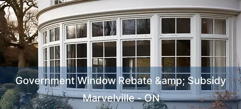  Government Window Rebate & Subsidy Marvelville - ON