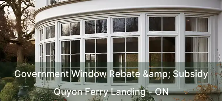  Government Window Rebate & Subsidy Quyon Ferry Landing - ON