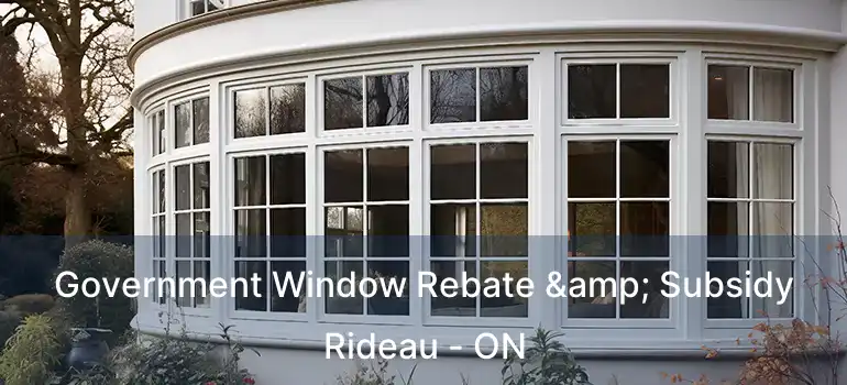  Government Window Rebate & Subsidy Rideau - ON