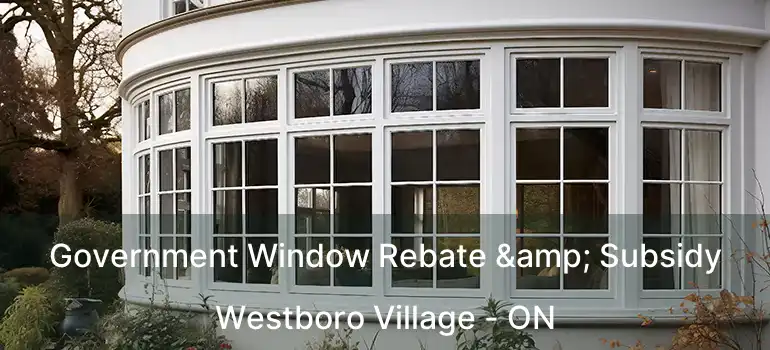  Government Window Rebate & Subsidy Westboro Village - ON