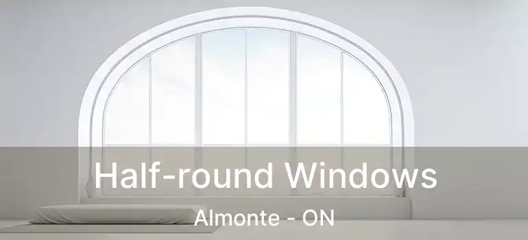  Half-round Windows Almonte - ON