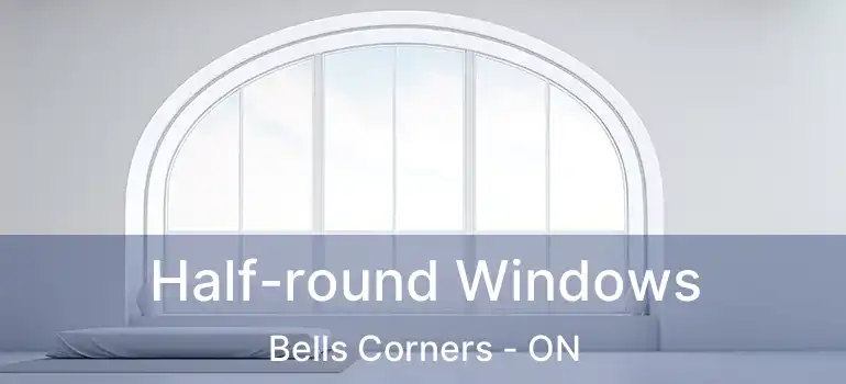  Half-round Windows Bells Corners - ON