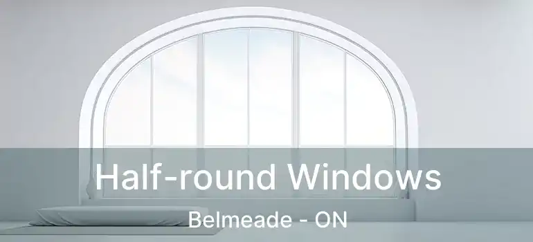  Half-round Windows Belmeade - ON