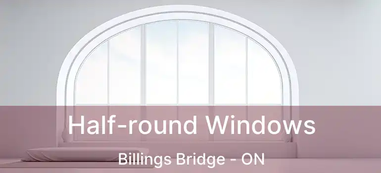  Half-round Windows Billings Bridge - ON