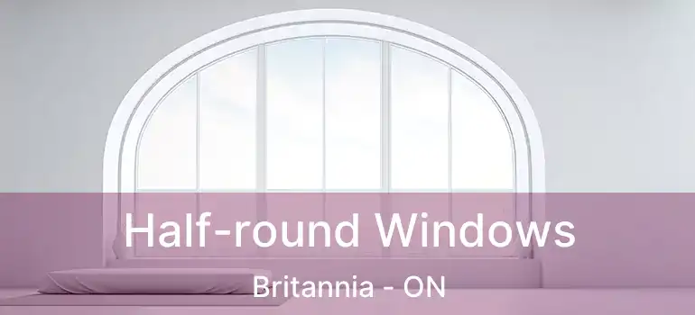  Half-round Windows Britannia - ON