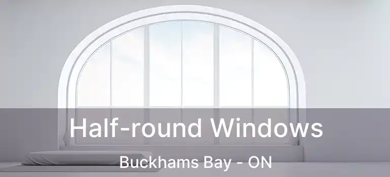  Half-round Windows Buckhams Bay - ON