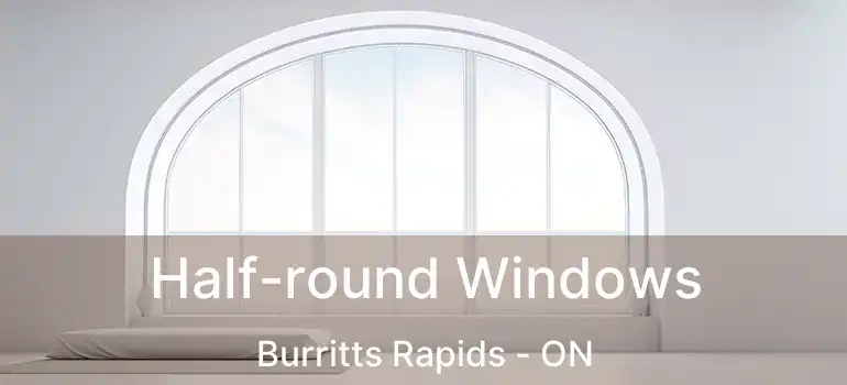  Half-round Windows Burritts Rapids - ON