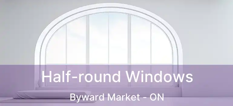  Half-round Windows Byward Market - ON