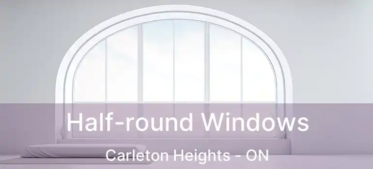  Half-round Windows Carleton Heights - ON