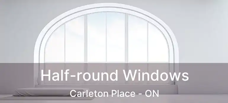  Half-round Windows Carleton Place - ON