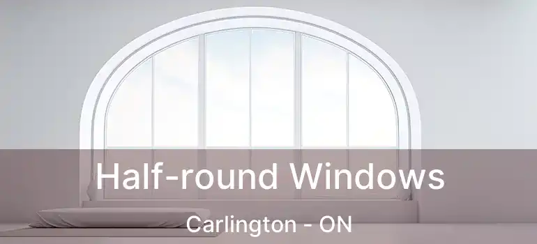  Half-round Windows Carlington - ON