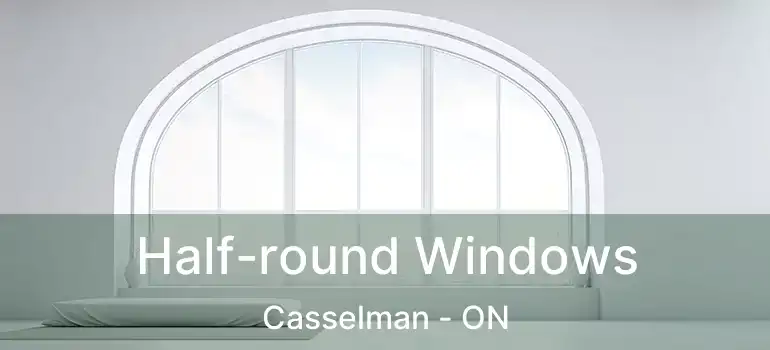  Half-round Windows Casselman - ON