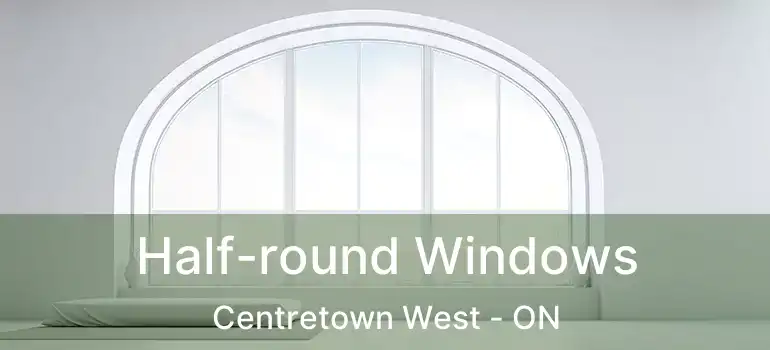  Half-round Windows Centretown West - ON